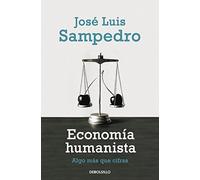 Economia humanista / Humanist Economy: Algo mas que cifras / Something More Than Numbers (Spanish Edition) by Jose Luis Sampedro (2010-09-03)