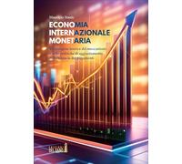 Economia internazionale monetaria. Un'indagine teorica dei meccanismi e delle politiche di aggiustamento della bilancia dei pagamenti