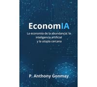 EconomIA: La economía de la abundancia: la inteligencia artificial y la utopía cercana