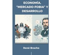 ECONOMÍA, MERCADOFOBIA Y DESARROLLO: ¿Porqué no temer a los mercados, ni a los estados emprendedores?