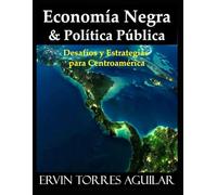 Economía Negra y Política Pública: Desafíos y Estrategias para Centroamérica