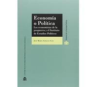 Economía o Política. Los economistas de la posguerra y el Instituto de Estudios Políticos (Historia de la Sociedad Política)