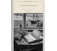 Economía para Helen: Lección de economía a una escolar de dieciséis años. Edición española anotada