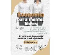 Economía para mentes libres: La sabiduría de la Escuela Austríaca para entender el mundo (y tu futuro): 4 (Sociología de la economía)