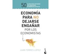 Economía para no dejarse engañar por los economistas: 50 claves para entender los problemas económicos actuales (Empresa y Talento)