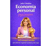 Economía personal para mujeres: 365 consejos sencillos para ahorrar, organizar tu dinero y vivir mejor