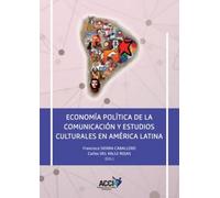 ECONOMÍA POLÍTICA DE LA COMUNICACIÓN Y ESTUDIOS CULTURALES EN AMÉRICA LATINA