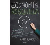 Economia Rosquilla: 7 Maneras De Pensar La Economia Del Siglo Xxi