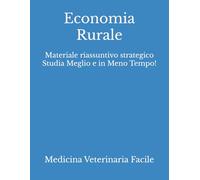Economia Rurale: Materiale riassuntivo strategico Studia Meglio e in Meno Tempo! (Medicina Veterinaria, Tecniche di allevamento animale, Scienze animali e produzioni zootecniche)