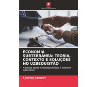 ECONOMIA SUBTERRÂNEA: TEORIA, CONTEXTO E SOLUÇÕES NO UZBEQUISTÃO: Natureza, escala e respostas políticas à economia subterrânea