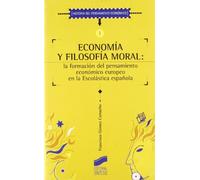Economía y filosofía moral: la formación del pensamiento económico europeo en la escolástica española: 1 (Historia del pensamiento económico)