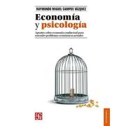 Economía Y Psicología: Apuntes Sobre Economia Conductual Para Entender Problemas Economicos Actuales (Economia (fce))
