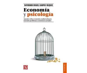 Economía Y Psicología: Apuntes Sobre Economia Conductual Para Entender Problemas Economicos Actuales (Economia (fce))
