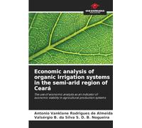Economic analysis of organic irrigation systems in the semi-arid region of Ceará: The use of economic analysis as an indicator of economic viability in agricultural production systems