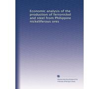 Economic analysis of the production of ferronickel and steel from Philippine nickeliferous ores