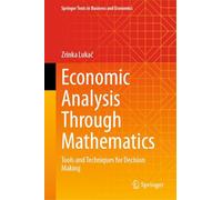 Economic Analysis Through Mathematics: Tools and Techniques for Decision Making (Springer Texts in Business and Economics)