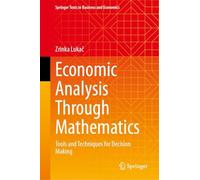 Economic Analysis Through Mathematics: Tools and Techniques for Decision Making (Springer Texts in Business and Economics)