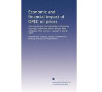 Economic and financial impact of OPEC oil prices: Hearings before the Committee on Banking, Housing, and Urban Affairs, Ninety-fifth Congress, first session ... January 5 and 6, 1977