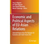Economic and Political Aspects of EU-Asian Relations: Selected Papers from The Vietnam-EU Economic and Trade Forum 2023