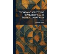 Economic Aspects of Reparations and Inter Allied Debts