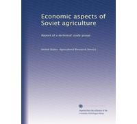 Economic aspects of Soviet agriculture: Report of a technical study group
