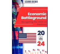 Economic Battleground: Navigating the 2024 US Elections