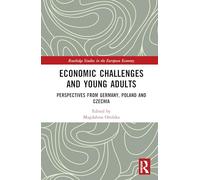 Economic Challenges and Young Adults: Perspectives from Germany, Poland and Czechia (Routledge Studies in the European Economy)