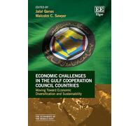 Economic Challenges in the Gulf Cooperation Council Countries: Moving Toward Economic Diversification and Sustainability (The Economies of the Middle East series)