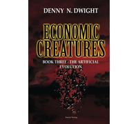 Economic Creatures: Book three - The artificial evolution