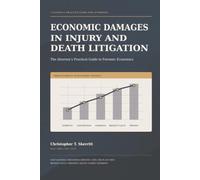 Economic Damages in Injury and Death Litigation: The Attorney's Practical Guide to Forensic Economics