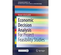 Economic Decision Analysis: For Project Feasibility Studies (SpringerBriefs in Petroleum Geoscience & Engineering)