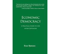 Economic Democracy: A Practical Guide to Life After Capitalism
