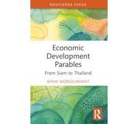 Economic Development Parables: From Siam to Thailand (Routledge Studies in the Modern World Economy)