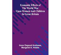 Economic effects of the world war upon women and children in Great Britain