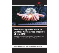 Economic governance in Central Africa: the imprint of the IMF: The IMF in economic governance in Central Africa: the case of Cameroon, Gabon, CAR and Chad