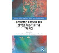 Economic Growth and Development in the Tropics (Routledge Advances in Business, Industry and Trade in the Tropics)