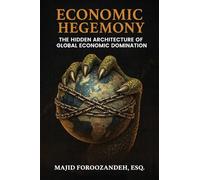Economic Hegemony: The Hidden Architecture of Global Economic Domination