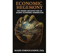 Economic Hegemony: The Hidden Architecture of Global Economic Domination