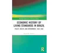Economic History of Living Standards in Brazil: Policy, Health, and Environment, 1850-1950 (Routledge Explorations in Economic History)