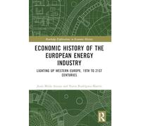 Economic History of the European Energy Industry: Lighting up Western Europe, 19th to 21st centuries (Routledge Explorations in Economic History)