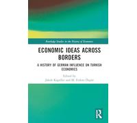 Economic Ideas Across Borders: A History of German Influence on Turkish Economics (Routledge Studies in the History of Economics)