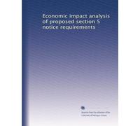 Economic impact analysis of proposed section 5 notice requirements: Volume 1