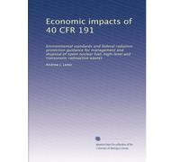 Economic impacts of 40 CFR 191: Environmental standards and federal radiation protection guidance for management and disposal of spent nuclear fuel, high-level and transuranic radioactive wastes