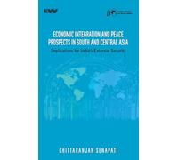 Economic Integration and Peace Prospect in South and Central Asia: Implications for India's External Security