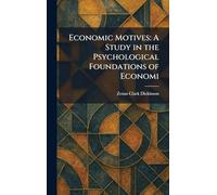 Economic Motives: A Study in the Psychological Foundations of Economi