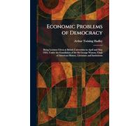 Economic Problems of Democracy: Being Lectures Given at British Universities in April and May 1922, Under the Foundation of the Sir George Watson, ... American History, Literature and Institutions