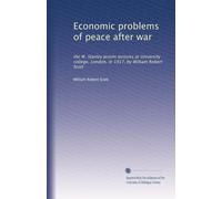 Economic problems of peace after war: the W. Stanley Jevons lectures at University college, London, in 1917, by William Robert Scott