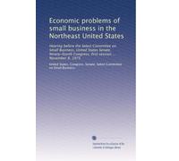 Economic problems of small business in the Northeast United States: Hearing before the Select Committee on Small Business, United States Senate, ... Congress, first session ... November 8, 1975
