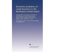 Economic problems of small business in the Northwest United States: Hearing before the Select Committee on Small Business, United States Senate, ... session ... Eugene, Oreg., August 25, 1975