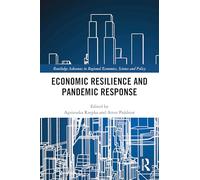 Economic Resilience and Pandemic Response (Routledge Advances in Regional Economics, Science and Policy)